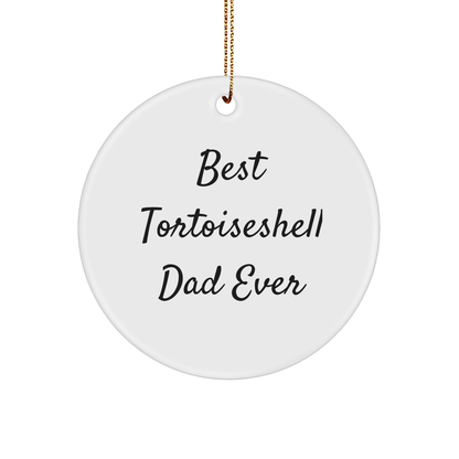Tortoiseshell Cat Lover Gifts for Dad: Best Tortoiseshell Dad Ever Funny Circle Ornament, Unique Christmas Unique Gifts from Grandma, Perfect for Tortoiseshell Cat Enthusiasts - Image 1