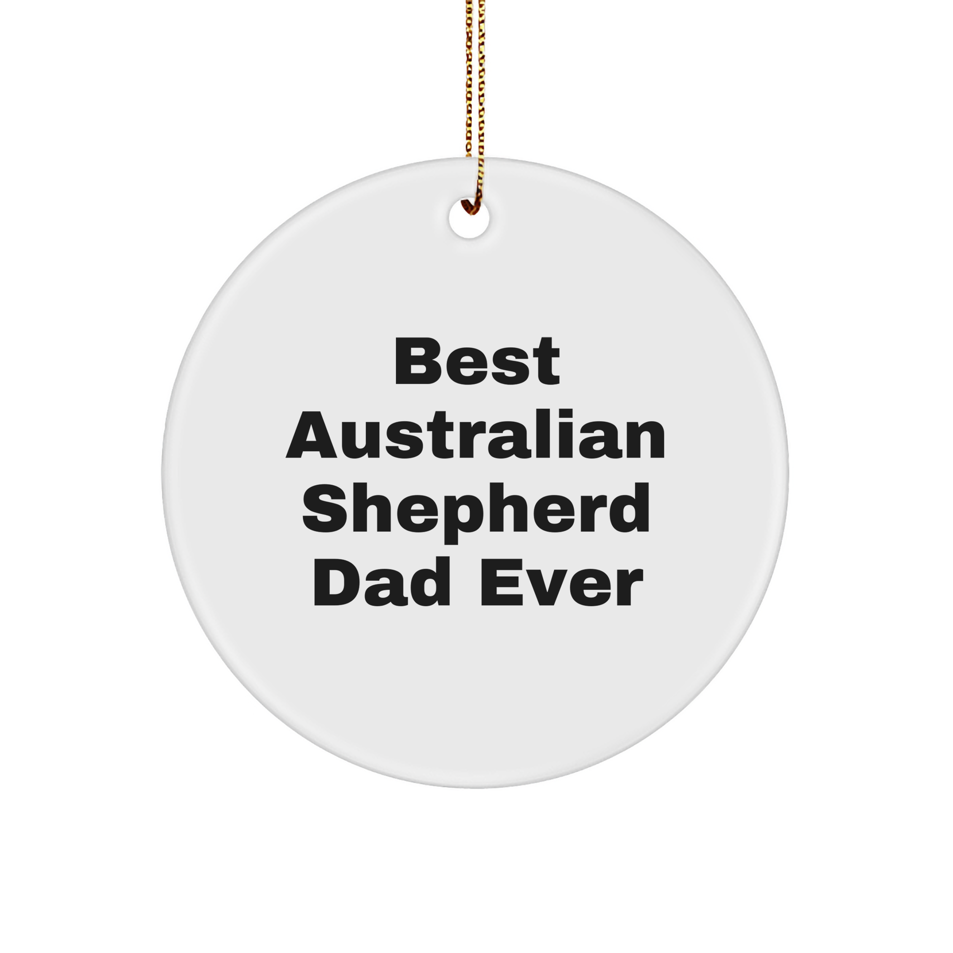 Australian Shepherd Dad Ever Circle Ornament Gifts from Family for Christmas - Victory Thru Vision 