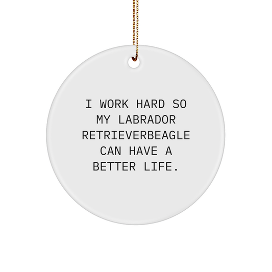 Labrador Retriever Dog Lover Gifts from Family for Christmas - 'I Work Hard So My Labrador Retriever Can Have A Better Life.' Circle Ornament - Victory Thru Vision 