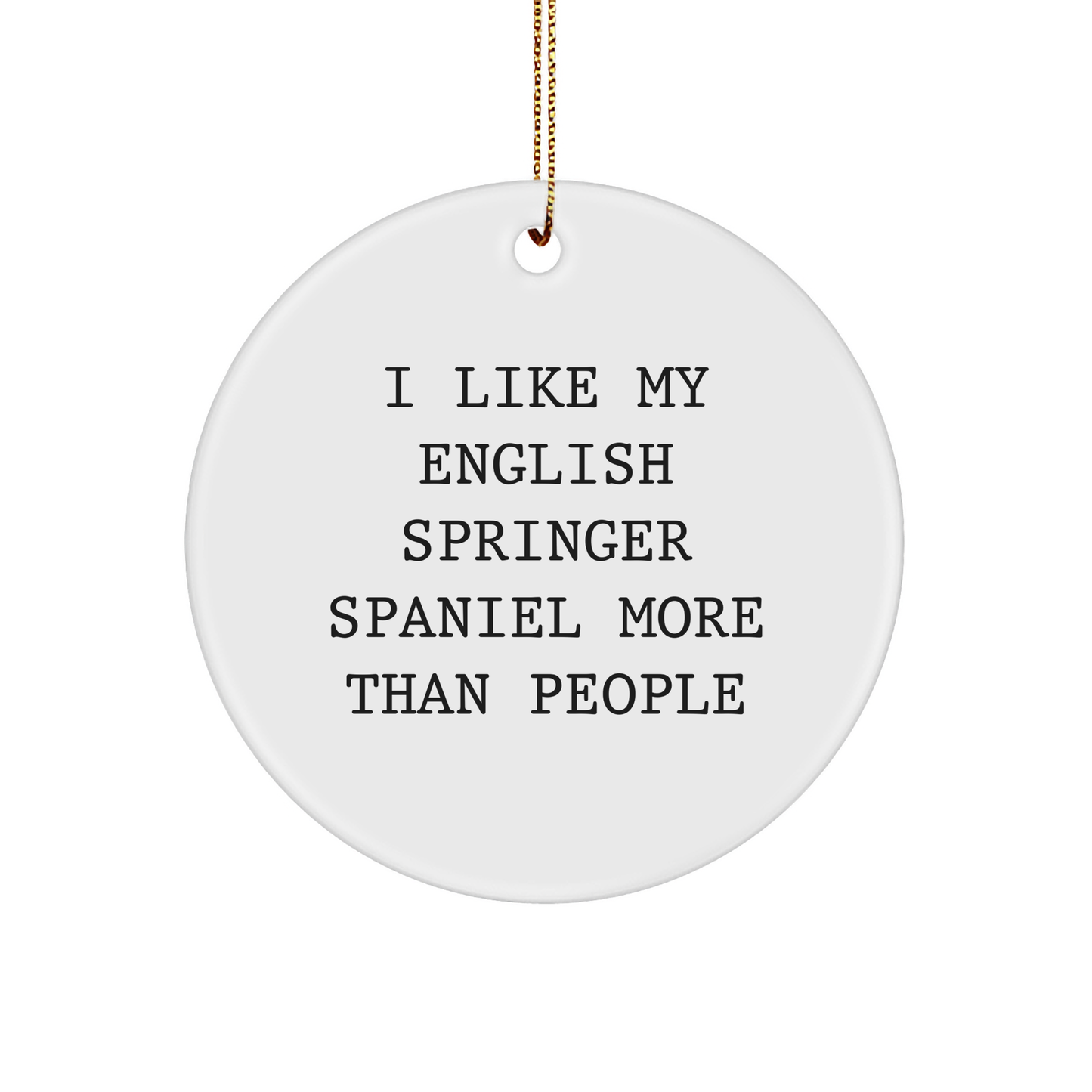 English Springer Spaniel Dog Lover's Funny Quote Circle Ornament, Gifts from Family to Friends, Unique Christmas Unique Gifts for English Springer Spaniel Dog Owners - Victory Thru Vision 