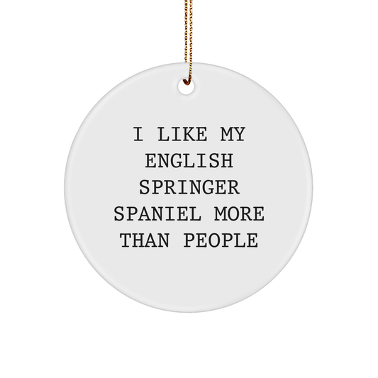 English Springer Spaniel Dog Lover's Funny Quote Circle Ornament, Gifts from Family to Friends, Unique Christmas Unique Gifts for English Springer Spaniel Dog Owners - Victory Thru Vision 