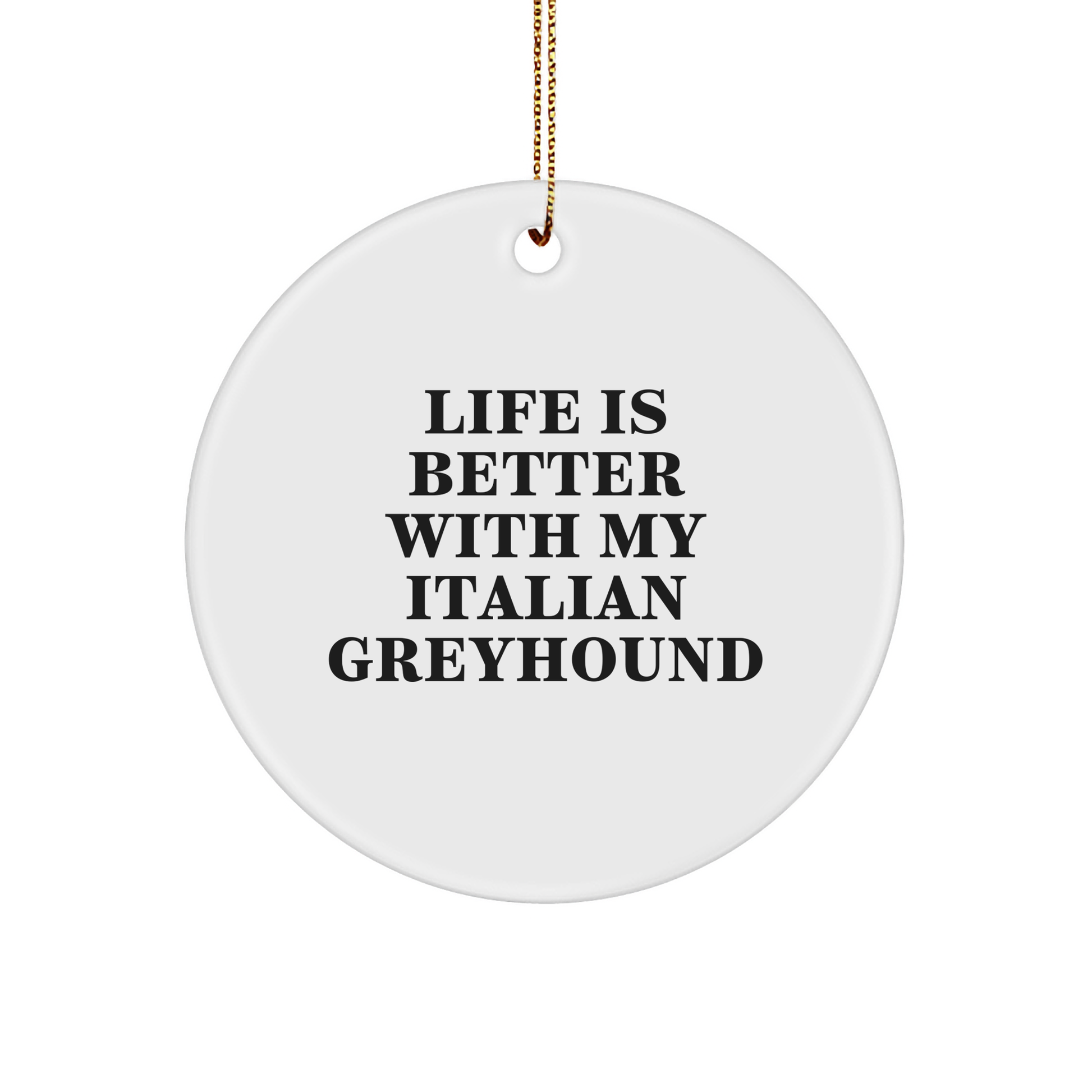 Funny Italian Greyhound Dog Circle Ornament Gift for Family Friends from Men Women Coworkers, 'Life Is Better With My Italian Greyhound' Quote - Victory Thru Vision 