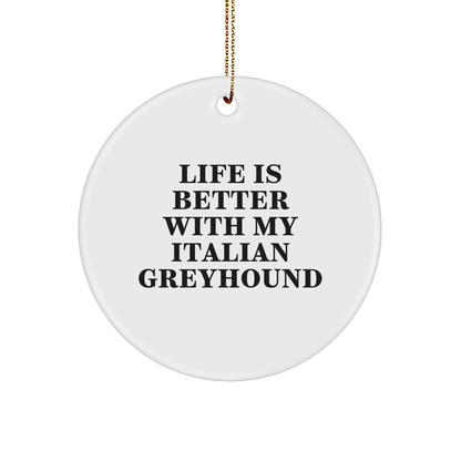 Funny Italian Greyhound Dog Circle Ornament Gift for Family Friends from Men Women Coworkers, 'Life Is Better With My Italian Greyhound' Quote - Victory Thru Vision 