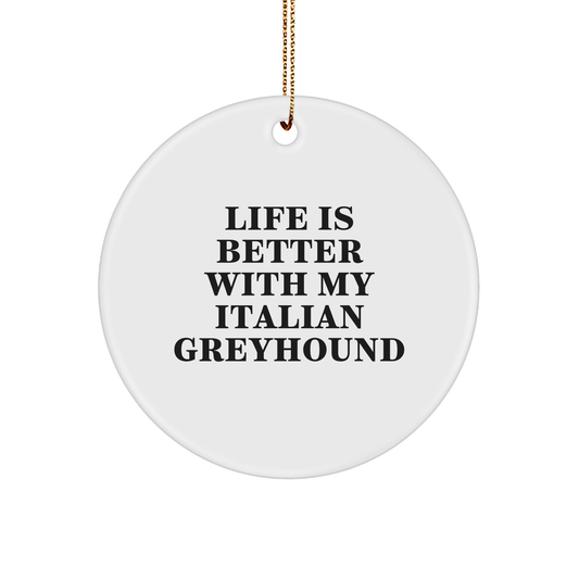 Funny Italian Greyhound Dog Circle Ornament Gift for Family Friends from Men Women Coworkers, 'Life Is Better With My Italian Greyhound' Quote - Victory Thru Vision 