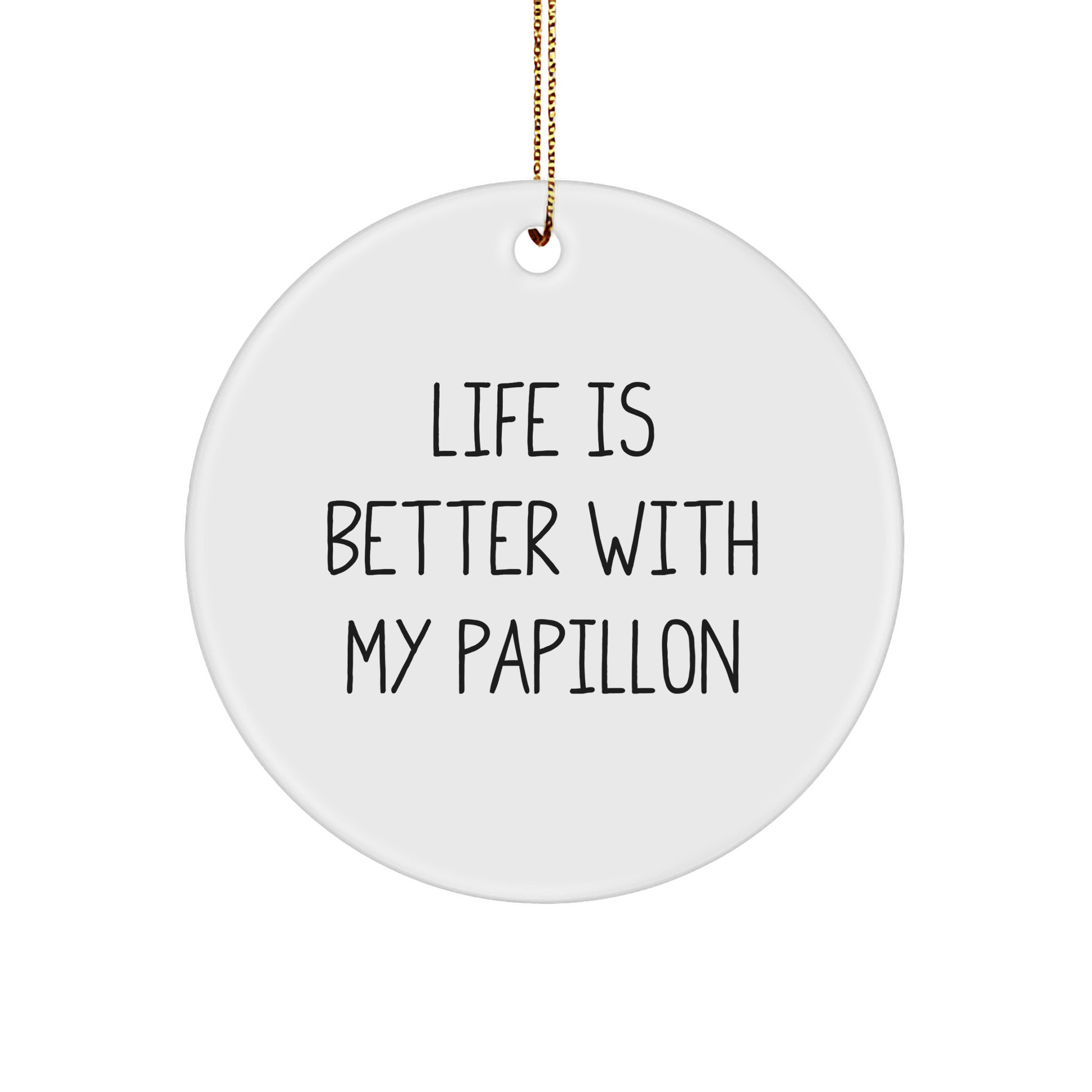 Funny Papillon Dog Gifts from Friends, Circle Ornament, Life Is Better With My Papillon, Christmas Unique Gifts for Papillon Dog - Victory Thru Vision 