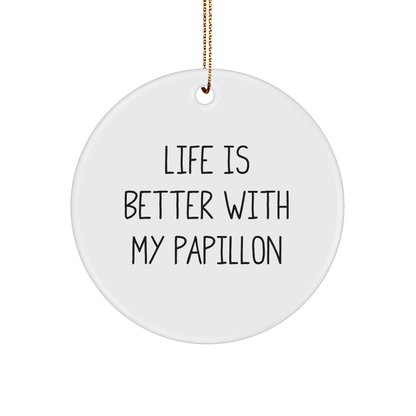 Funny Papillon Dog Gifts from Friends, Circle Ornament, Life Is Better With My Papillon, Christmas Unique Gifts for Papillon Dog - Victory Thru Vision 