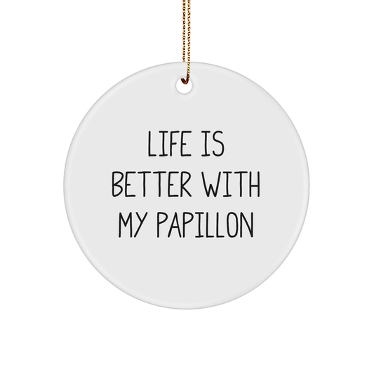 Funny Papillon Dog Gifts from Friends, Circle Ornament, Life Is Better With My Papillon, Christmas Unique Gifts for Papillon Dog - Victory Thru Vision 