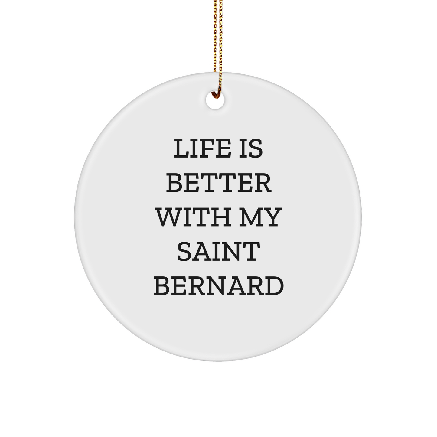 Saint Bernard Dog Lovers' Christmas Unique Gift, 'Life Is Better With My Saint Bernard', Circle Ornament from Friends, for Saint Bernard Dog Enthusiasts, Gifts from Family - Victory Thru Vision 