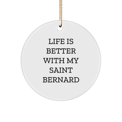 Saint Bernard Dog Lovers' Christmas Unique Gift, 'Life Is Better With My Saint Bernard', Circle Ornament from Friends, for Saint Bernard Dog Enthusiasts, Gifts from Family - Victory Thru Vision 