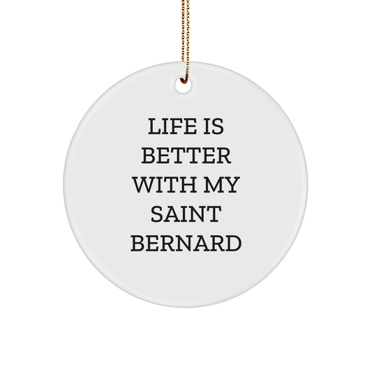 Saint Bernard Dog Lovers' Christmas Unique Gift, 'Life Is Better With My Saint Bernard', Circle Ornament from Friends, for Saint Bernard Dog Enthusiasts, Gifts from Family - Victory Thru Vision 