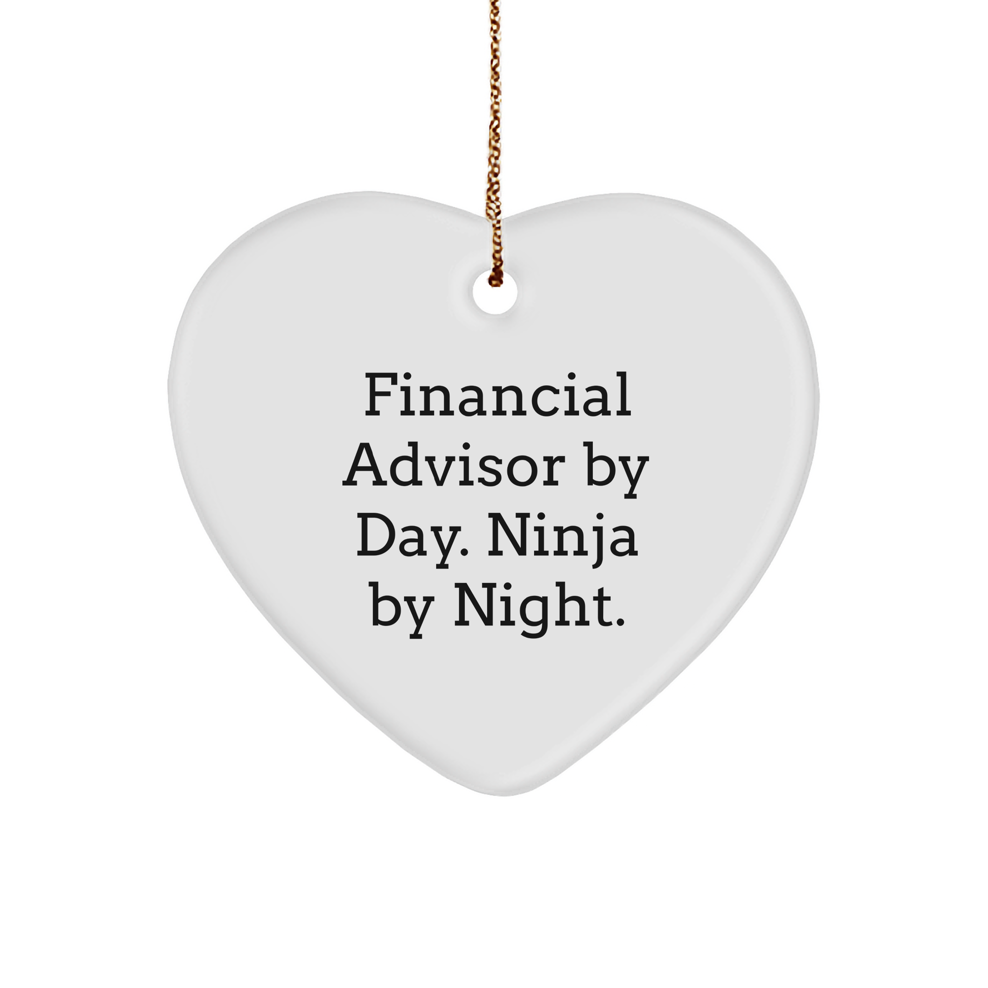 Financial Advisor Gifts from Friends for Christmas - Heart Ornament with a Twist 'Financial Advisor By Day. Ninja By Night.' - Victory Thru Vision 