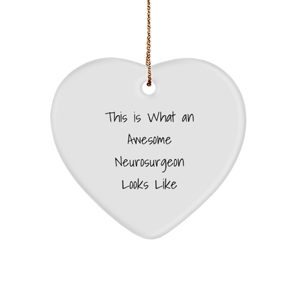 This Is What An Awesome Neurosurgeon Looks Like, Heart Ornament Gift for Neurosurgeon, Funny Christmas Unique Gift from Friends and Family, Gifts from Men to Neurosurgeon - Image 1