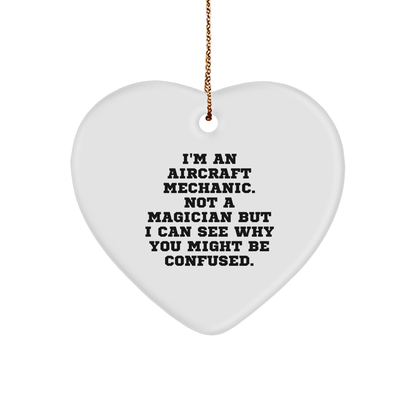 Aircraft Mechanic Gifts, Heart Ornament, Funny Quote - Gifts from Friends to Men, 'I'm An Aircraft Mechanic. Not A Magician But I Can See Why You Might Be Confused.' - Victory Thru Vision 