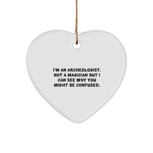 Archeologist Gifts, Funny Quote Heart Ornament, Gifts from Archeologists to Friends, Unique Christmas Unique Gifts for Him or Her - Victory Thru Vision 