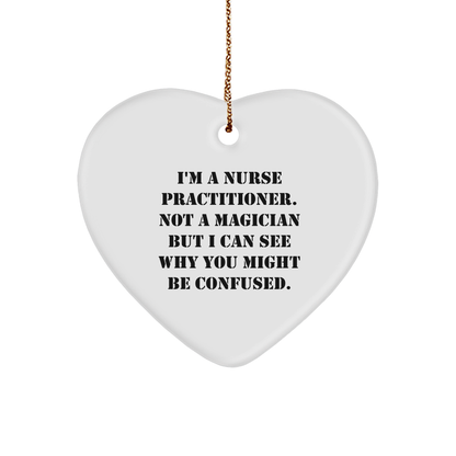 Nurse Practitioner Gifts from Family - I'm A Nurse Practitioner. Not A Magician But I Can See Why You Might Be Confused. Heart Ornament for Christmas - Victory Thru Vision 