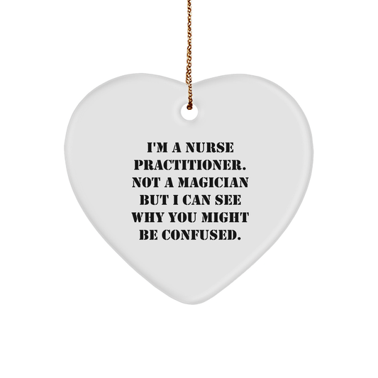 Nurse Practitioner Gifts from Family - I'm A Nurse Practitioner. Not A Magician But I Can See Why You Might Be Confused. Heart Ornament for Christmas - Victory Thru Vision 