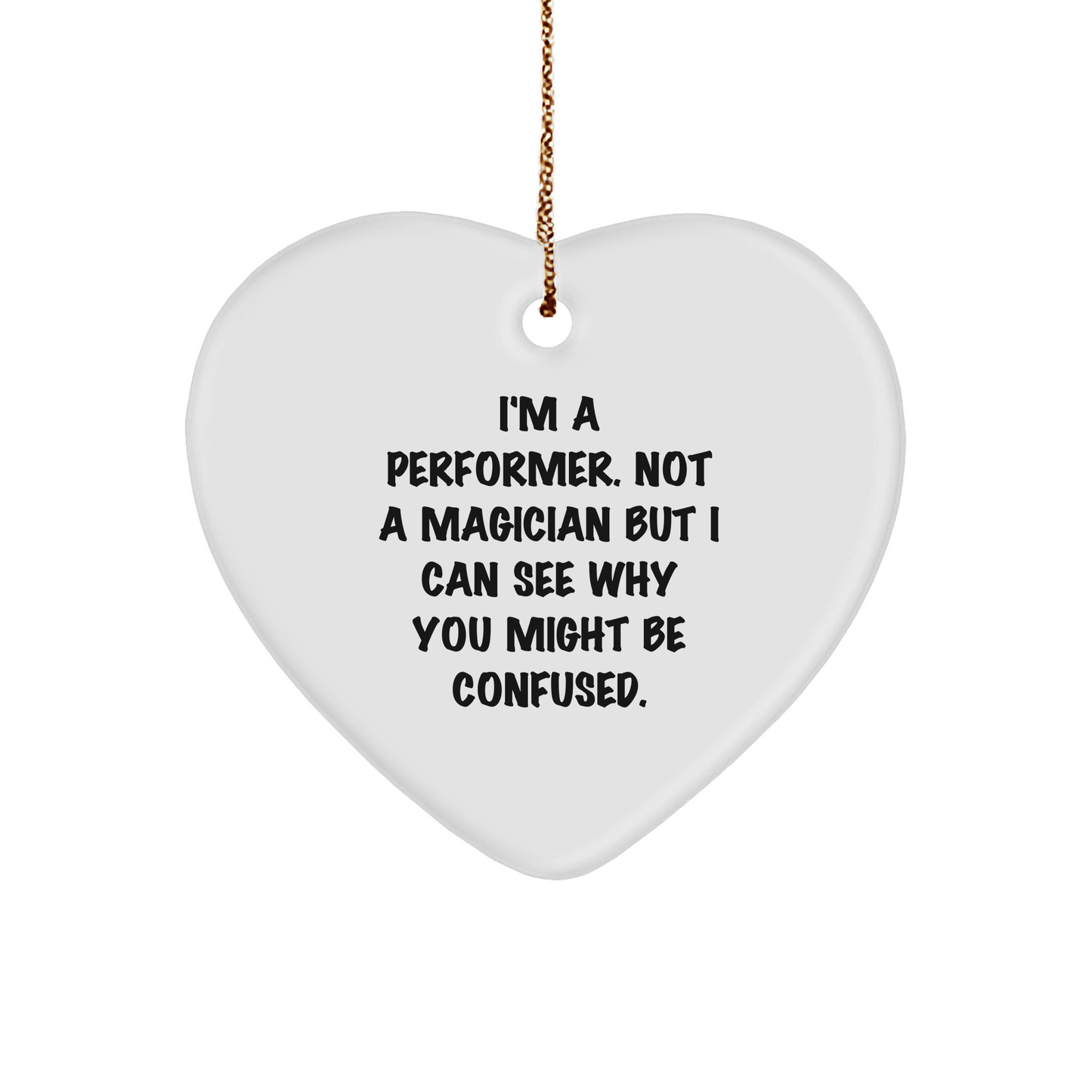 Funny Performer Gifts for Heart Ornament Lovers, 'I'm A Performer' Quote, White Heart-Shaped MDF with Gold Cord, Perfect for Christmas - Victory Thru Vision 