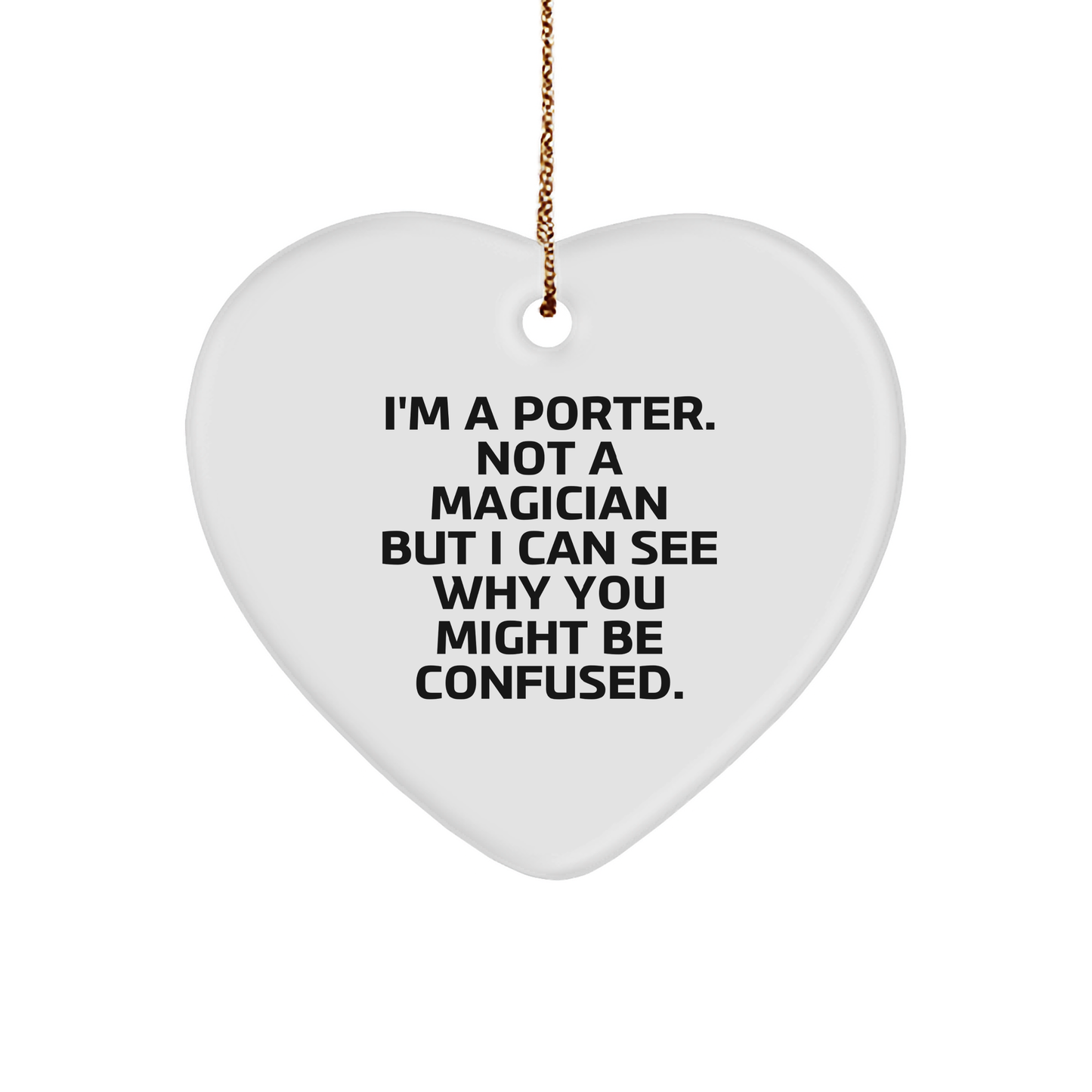 Porter Gifts - Funny Heart Ornament for Friends, Family, and Coworkers - 'I'm A Porter. Not A Magician...' - Victory Thru Vision 
