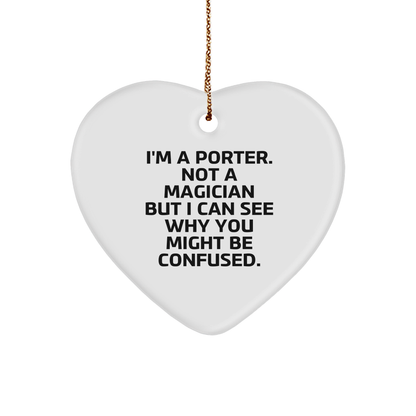 Porter Gifts - Funny Heart Ornament for Friends, Family, and Coworkers - 'I'm A Porter. Not A Magician...' - Victory Thru Vision 