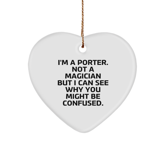 Porter Gifts - Funny Heart Ornament for Friends, Family, and Coworkers - 'I'm A Porter. Not A Magician...' - Victory Thru Vision 