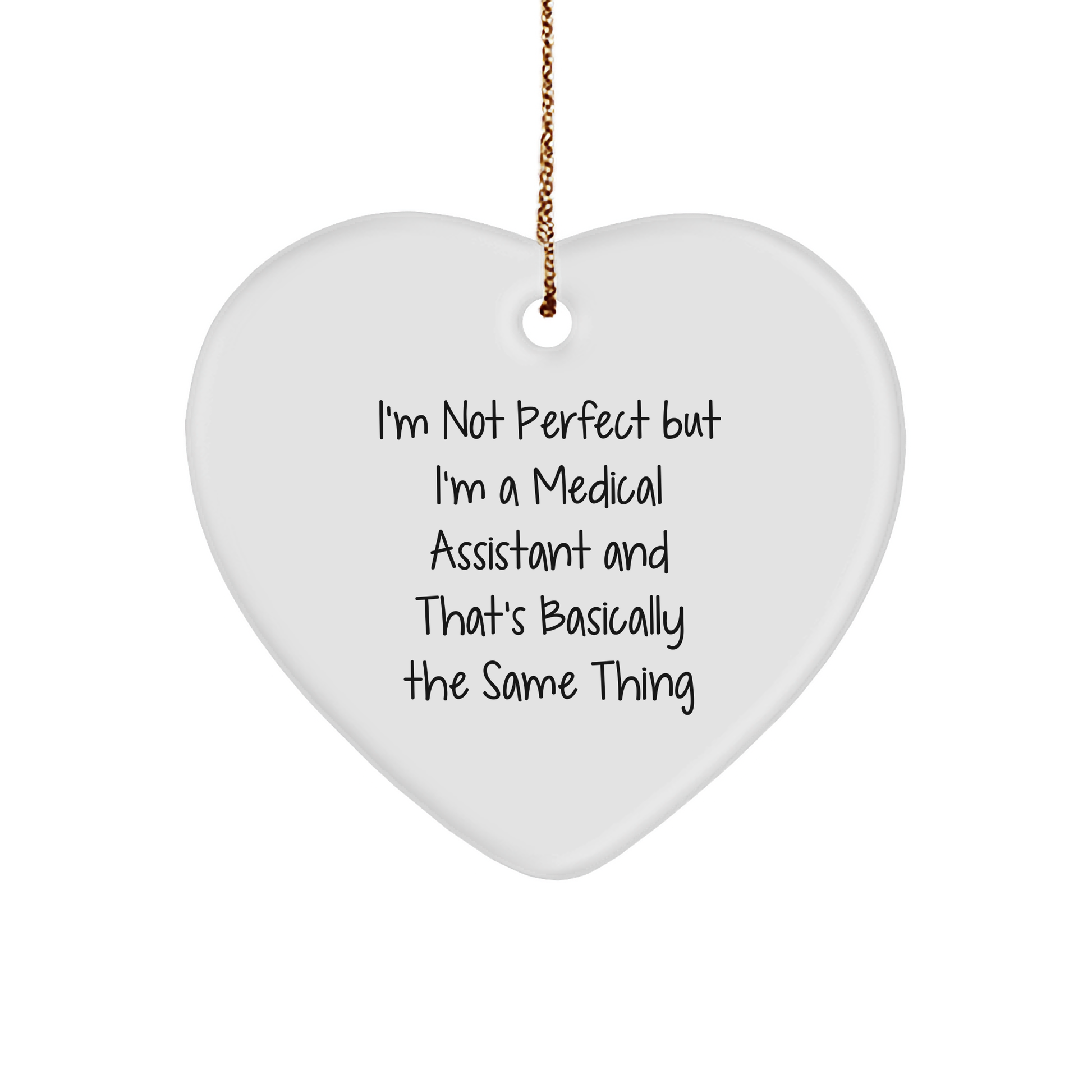 Medical Assistant Gifts from Friends, Coworkers, and Family - 'I'm Not Perfect But I'm A Medical Assistant And That's Basically The Same Thing' Heart Ornament for Christmas - Image 1