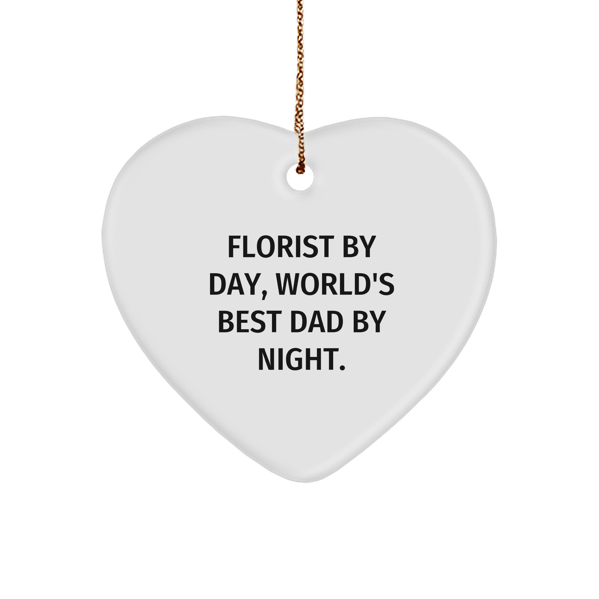 Florist Gifts, Heart Ornament for Men, Funny Quote, Gifts from Dad, Christmas Unique Finds - Victory Thru Vision 