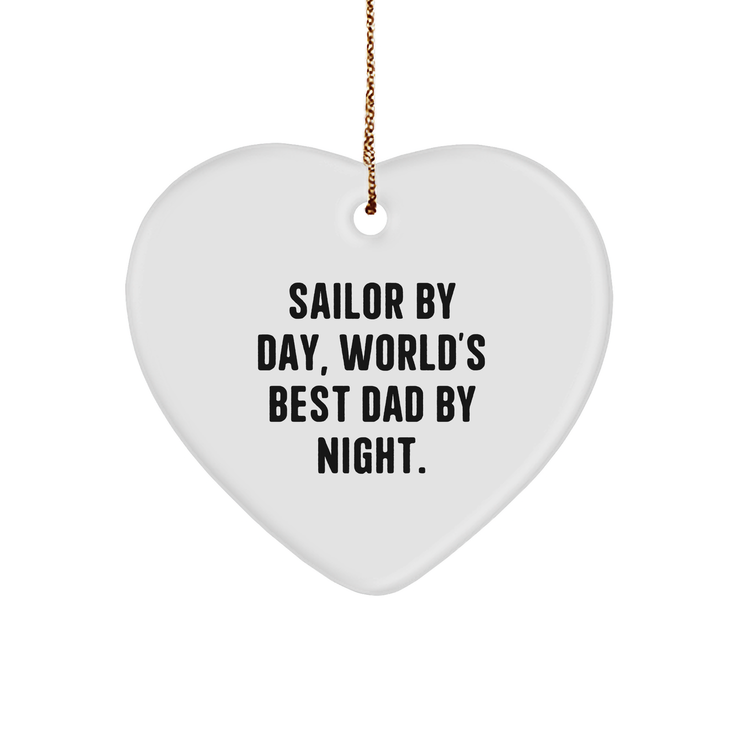 Sailor By Day, World's Best Dad By Night. Funny Sailor Gifts, Heart Ornament for Men, Women, Friends, Family, Christmas Decorations - Victory Thru Vision 