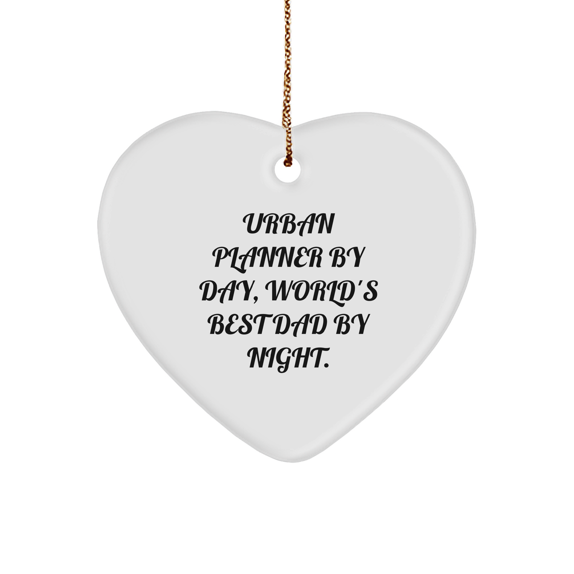 Urban Planner Gifts by Day, World's Best Dad by Night, Heart Ornament, Funny Quote, Christmas Unique Gifts for Men from Family, Father's Day, Valentine's - Victory Thru Vision 