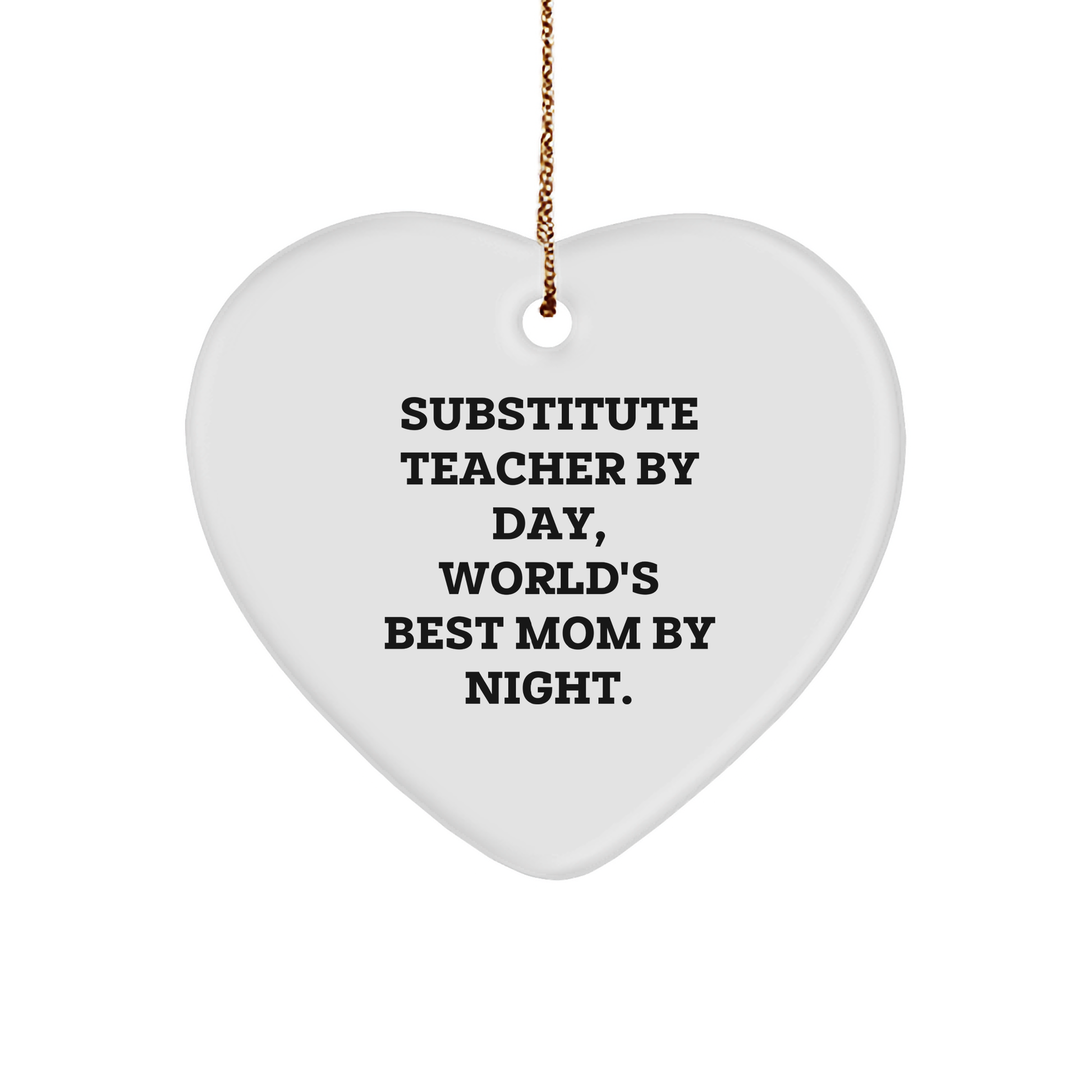 Substitute Teacher Gifts from Family - Heart Ornament for Christmas with Funny Quote, 'Substitute Teacher By Day, World's Best Mom By Night.' - Image 1