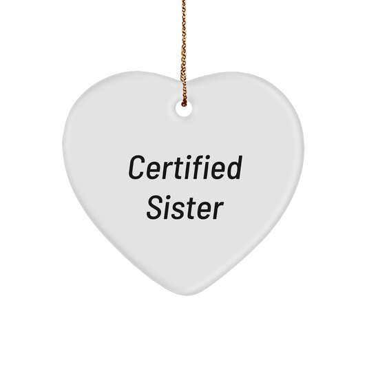 Funny Sister Gifts for Her - Certified Sister Quote Heart Ornament, White Color, Heart Shaped, Perfect for Christmas, Gifts from Sister to Sister, for Sister, Gifts for Sister - Victory Thru Vision 