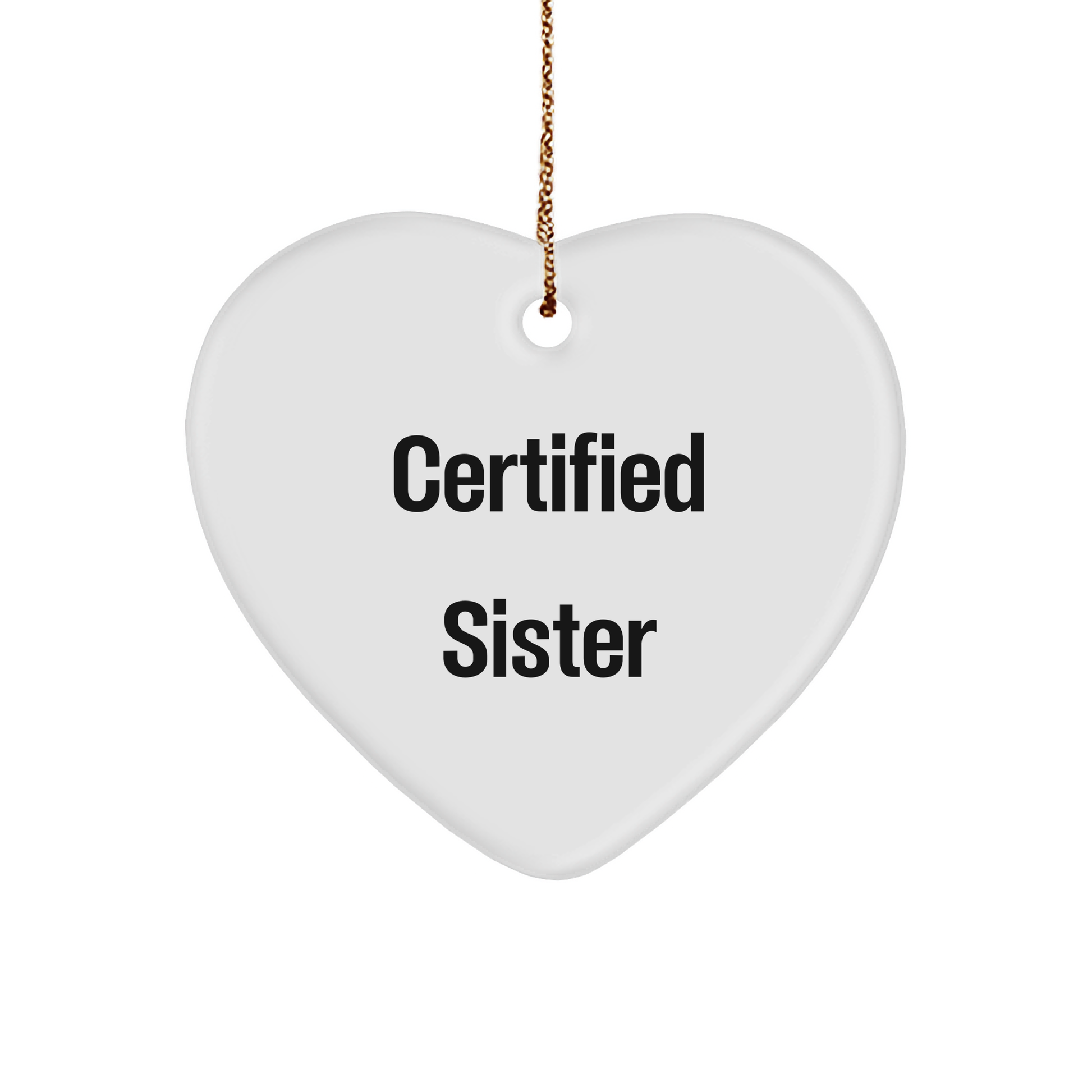 Funny Sister Gifts from Men, Heart Ornament Certified Sister Quote for Sister, Christmas Unique Sister Gifts - Victory Thru Vision 