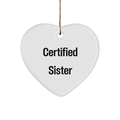 Funny Sister Gifts from Men, Heart Ornament Certified Sister Quote for Sister, Christmas Unique Sister Gifts - Victory Thru Vision 