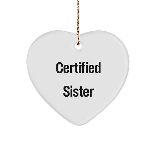 Funny Sister Gifts from Men, Heart Ornament Certified Sister Quote for Sister, Christmas Unique Sister Gifts - Victory Thru Vision 