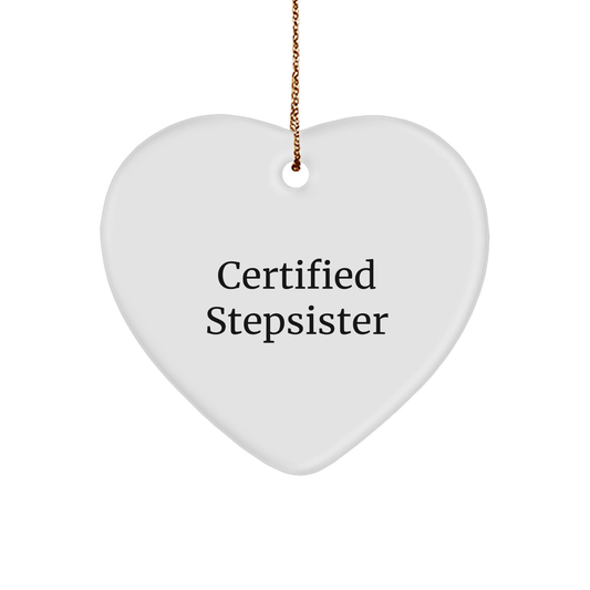Funny Certified Stepsister Gift, 'Certified Stepsister' Heart Ornament, White, 2.75 Tall, Perfect for Christmas, Gifts from Family to Stepsister - Victory Thru Vision 