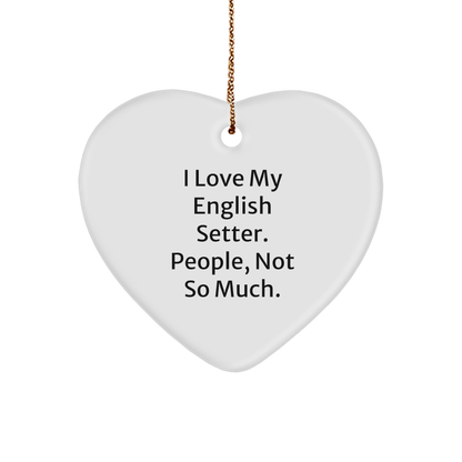 English Setter Dog Gifts, Heart Ornament, Funny Quote - 'I Love My English Setter. People, Not So Much.' for Family, Friends, Coworkers, Christmas - Victory Thru Vision 
