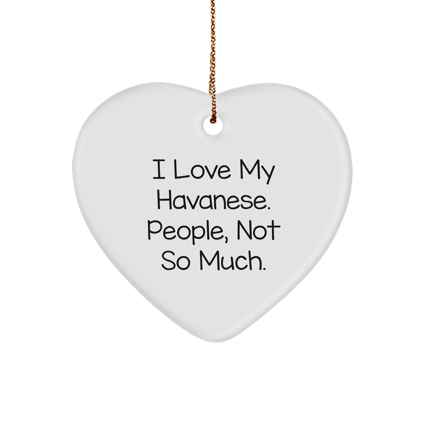 Funny Havanese Dog Heart Ornament, 'I Love My Havanese, People Not So Much' Gifts for Friends, Family, or Coworkers, Christmas Unique Presents - Victory Thru Vision 
