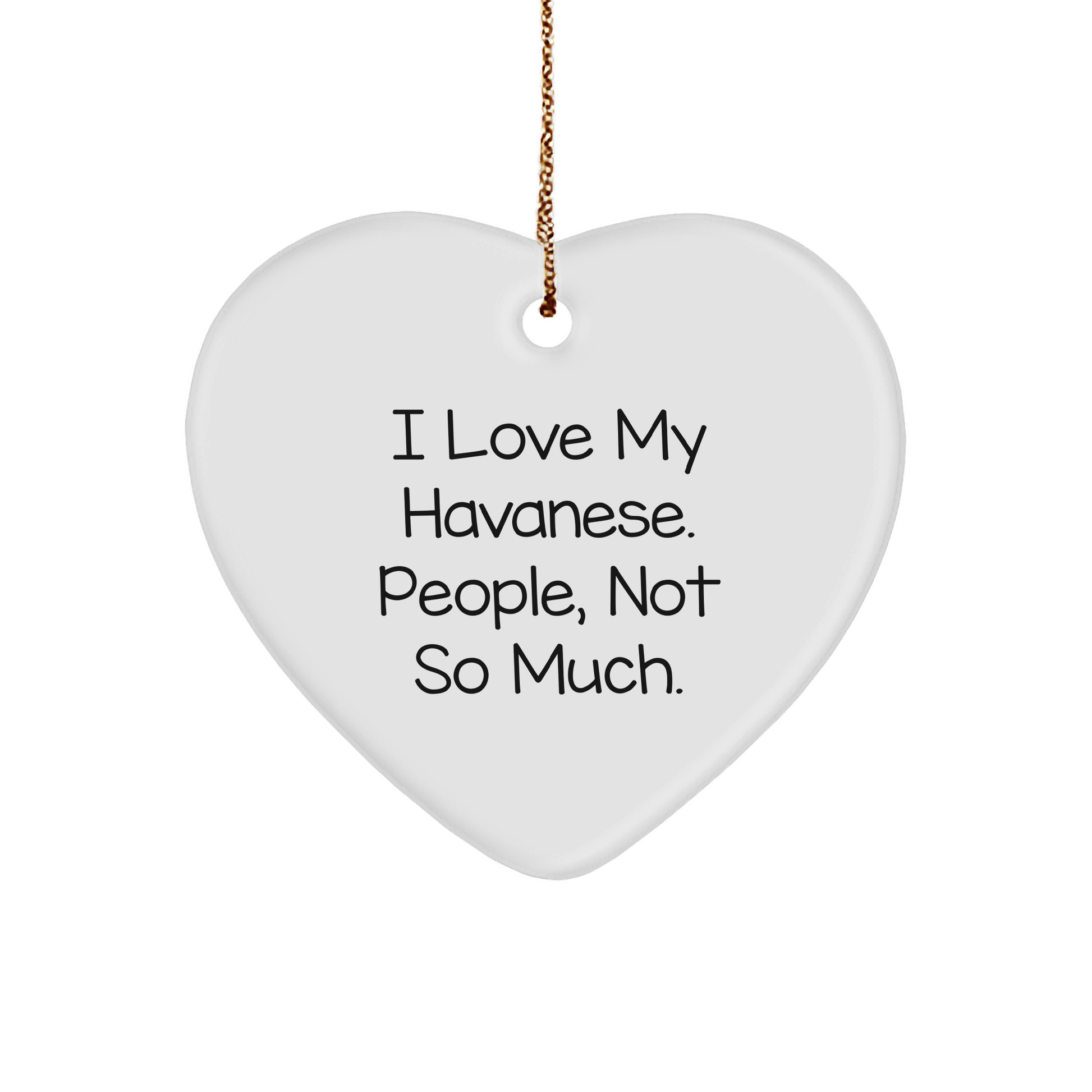 Funny Havanese Dog Heart Ornament, 'I Love My Havanese, People Not So Much' Gifts for Friends, Family, or Coworkers, Christmas Unique Presents - Victory Thru Vision 