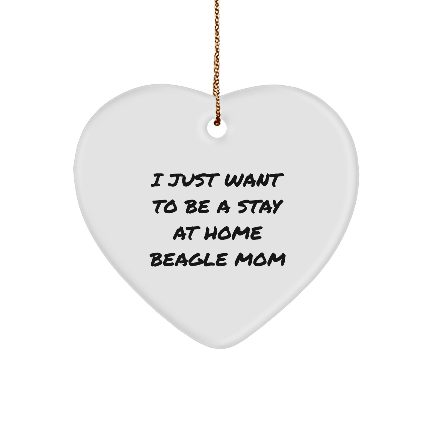 Funny Beagle Dog Gifts for Mom, I Just Want To Be A Stay At Home Beagle Mom Heart Ornament, Handcrafted for Christmas, Gifts from Mom, for Beagle Dog Lover - Victory Thru Vision 
