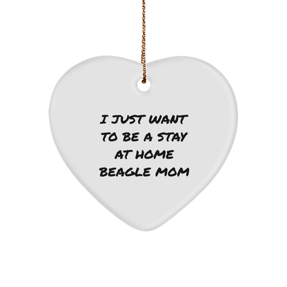 Funny Beagle Dog Gifts for Mom, I Just Want To Be A Stay At Home Beagle Mom Heart Ornament, Handcrafted for Christmas, Gifts from Mom, for Beagle Dog Lover - Victory Thru Vision 