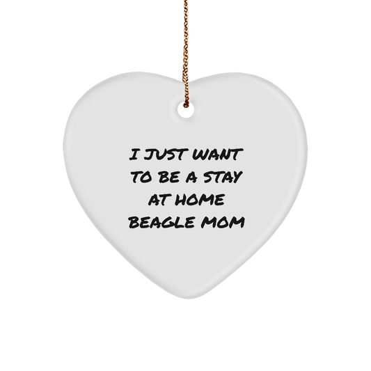 Funny Beagle Dog Gifts for Mom, I Just Want To Be A Stay At Home Beagle Mom Heart Ornament, Handcrafted for Christmas, Gifts from Mom, for Beagle Dog Lover - Victory Thru Vision 