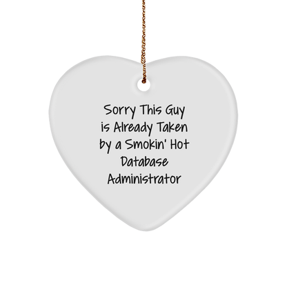 Funny Database Administrator Gift for Men - Heart Ornament with Sorry This Guy Is Already Taken by a Smokin' Hot Database Administrator Quote, Gifts from Friends, Perfect for Christmas - Victory Thru Vision 