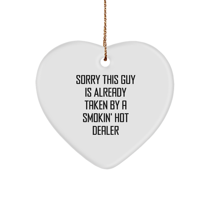 Funny Dealer Gifts for Christmas - 'Sorry This Guy Is Already Taken By A Smokin' Hot Dealer' Heart Ornament - Victory Thru Vision 
