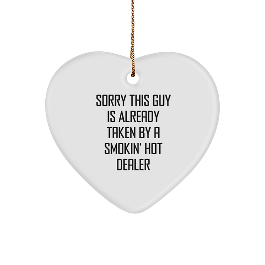 Funny Dealer Gifts for Christmas - 'Sorry This Guy Is Already Taken By A Smokin' Hot Dealer' Heart Ornament - Victory Thru Vision 