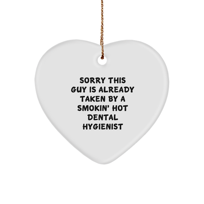 Dental Hygienist Gifts from Friends, Family, and Coworkers - 'Sorry This Guy Is Already Taken By A Smokin' Hot Dental Hygienist' Heart Ornament for Christmas - Victory Thru Vision 