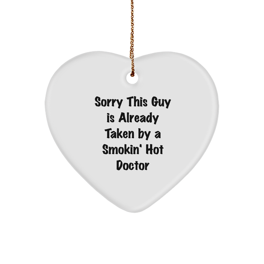 Funny Doctor Heart Ornament Gifts from Men to Friends, Coworkers, Family for Christmas - Sorry This Guy Is Already Taken By A Smokin' Hot Doctor - Victory Thru Vision 