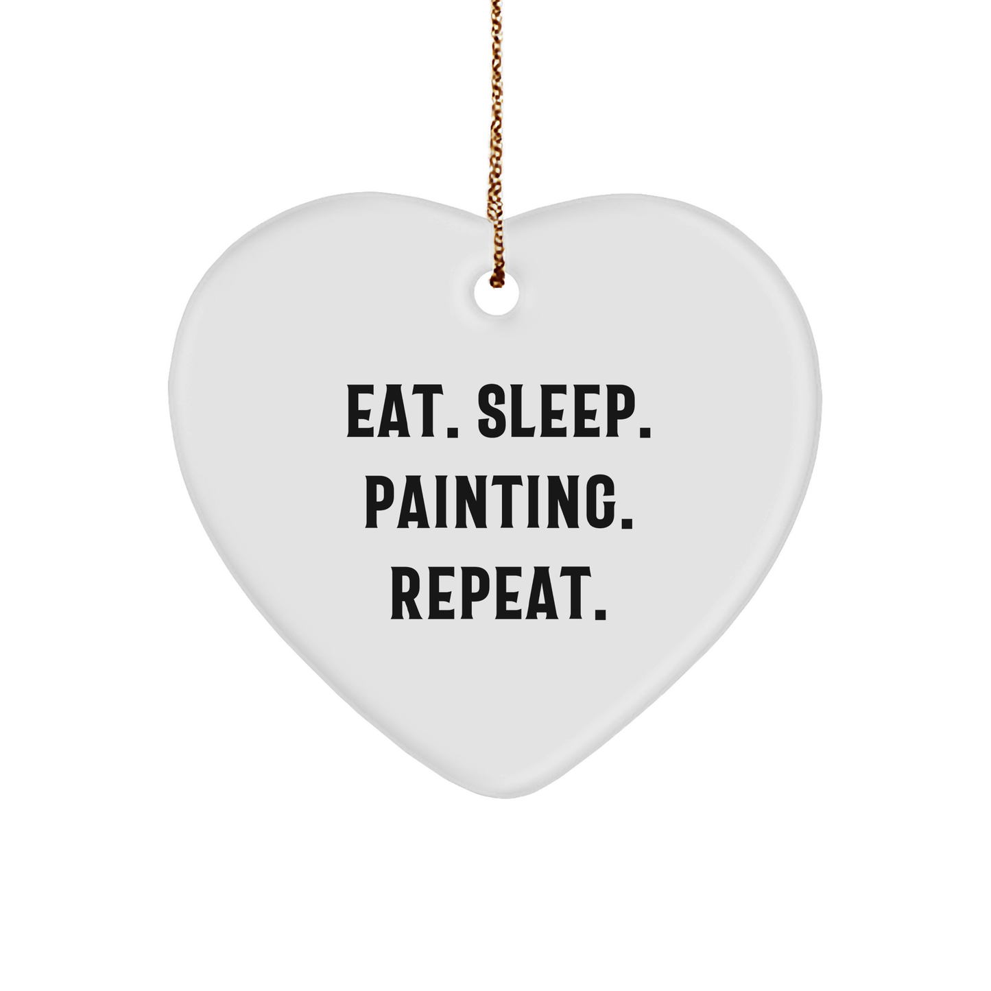 Funny Painting Gifts from Friends for Painting Enthusiasts - Eat. Sleep. Painting. Repeat. Heart Ornament - Victory Thru Vision 