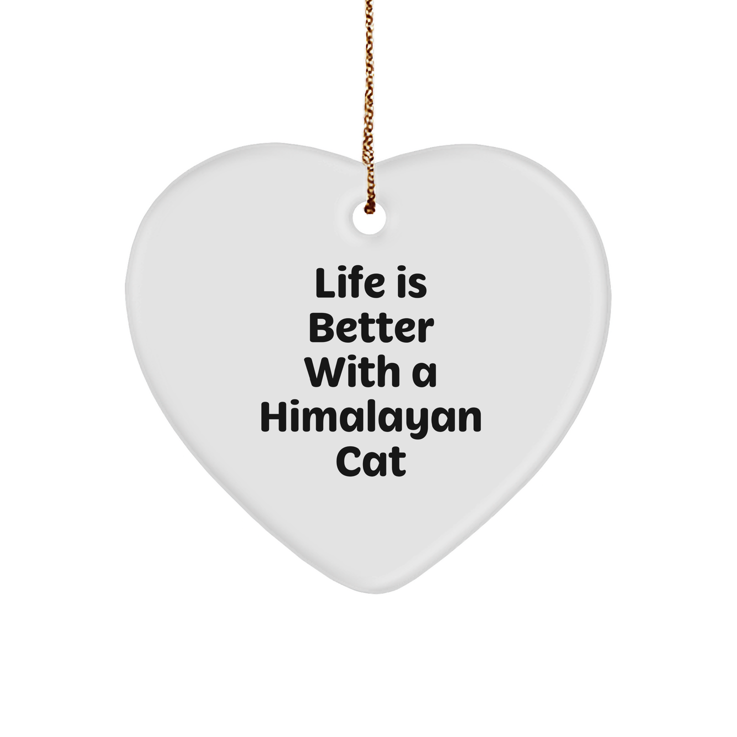 Himalayan Cat Lovers Gifts from Friends to Family - Life Is Better With A Himalayan Cat Heart Ornament, Unique Christmas Unique Gifts - Victory Thru Vision 