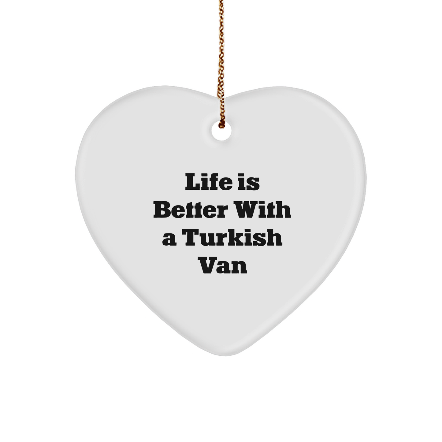 Turkish Van Cat Lover's Heart Ornament Gifts from Friends, Family, or Coworkers - Life Is Better With A Turkish Van, Christmas Unique Gifts - Victory Thru Vision 