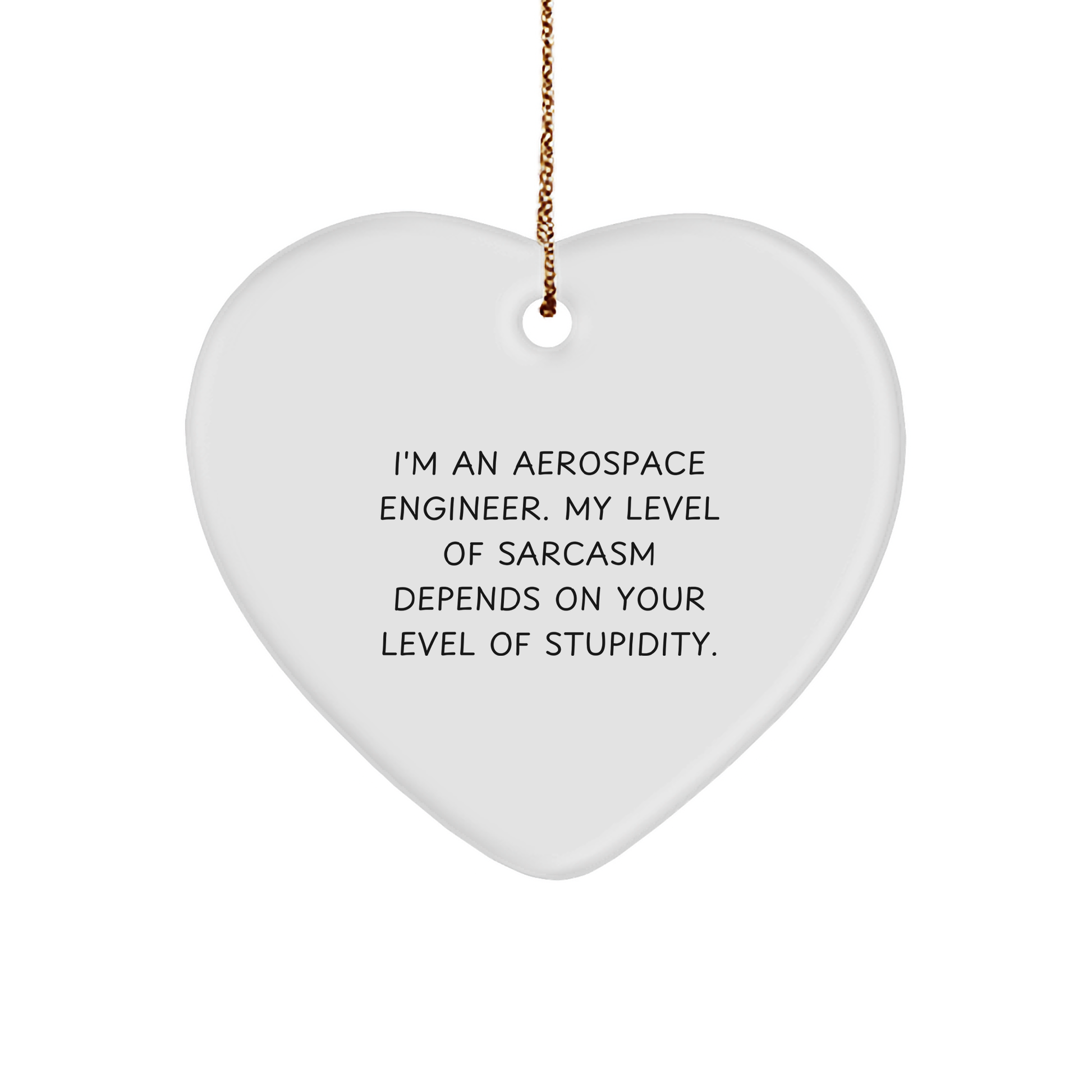 Aerospace Engineer Sarcasm Gift Heart Ornament - Funny Unique Christmas Unique Gifts for Aerospace Engineers and Space Lovers - Inspirational Funny Quote for Engineer's Home Decor - Image 1