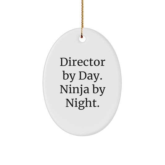 Director By Day Ninja By Night Oval Ornament, Funny Christmas Unique Gift for Director Friends, Oval Shape with White Color, Unique Gift from Friends or Coworkers for Director - Victory Thru Vision 